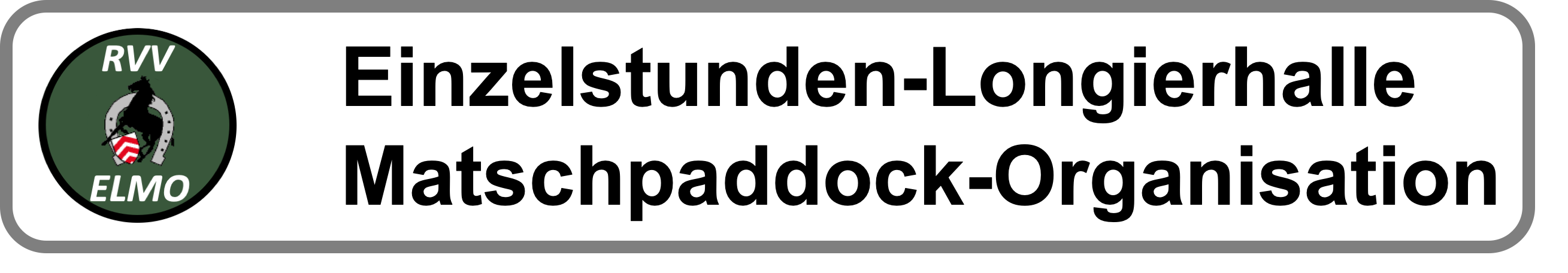 ELMO - Einzelstunden-Longierhalle-Matschpaddock-Organisation